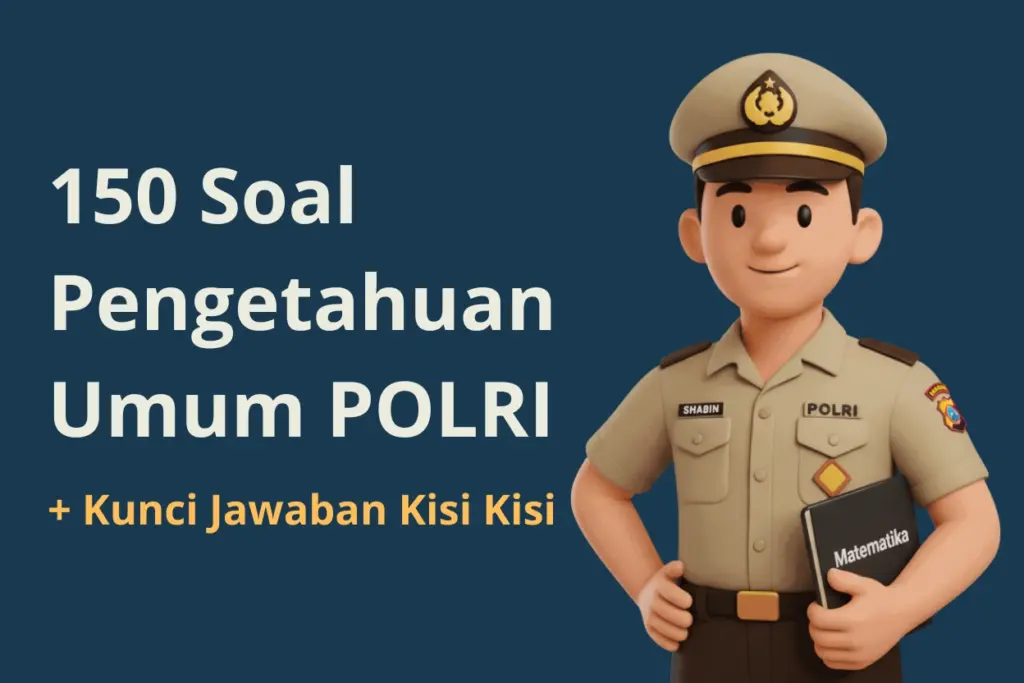 150 Soal Pengetahuan Umum Polri + Kunci Jawaban Kisi-kisi